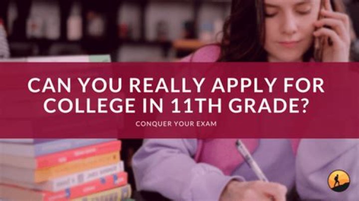 Can you apply to college in 11th grade?