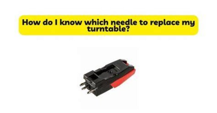 How do I know what needle to get for my turntable?