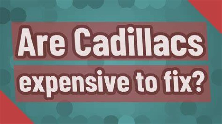 Is it expensive to fix Cadillacs?