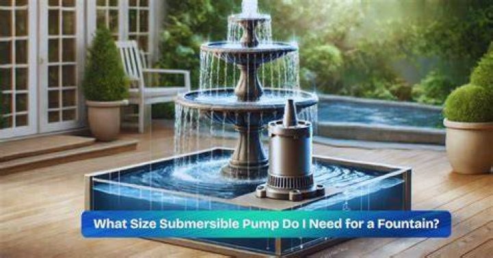What size submersible pump do I need for my fountain?