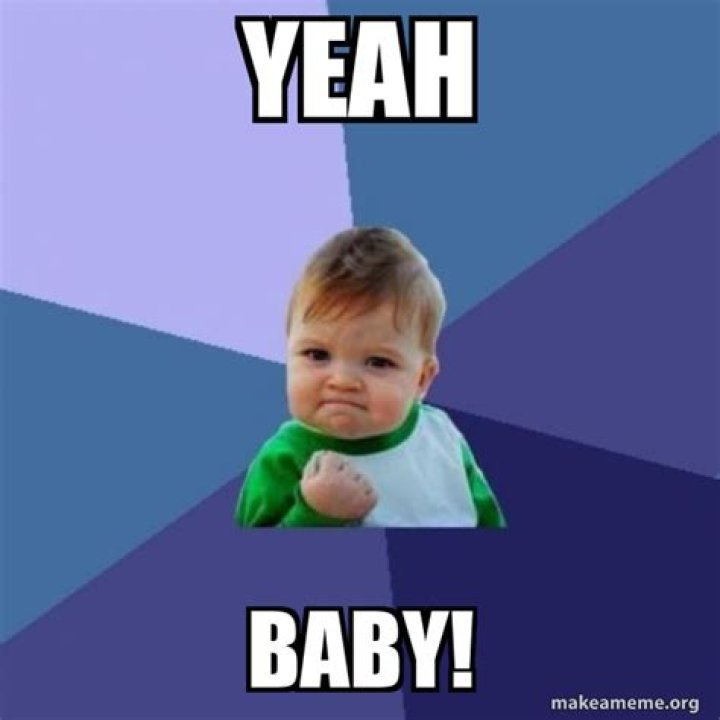 Who said yeah baby yeah?